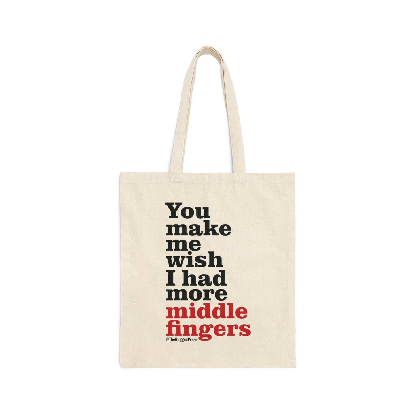 You make me wish I had more middle fingers  – Canvas Tote Bag