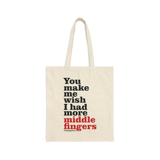 You make me wish I had more middle fingers  – Canvas Tote Bag