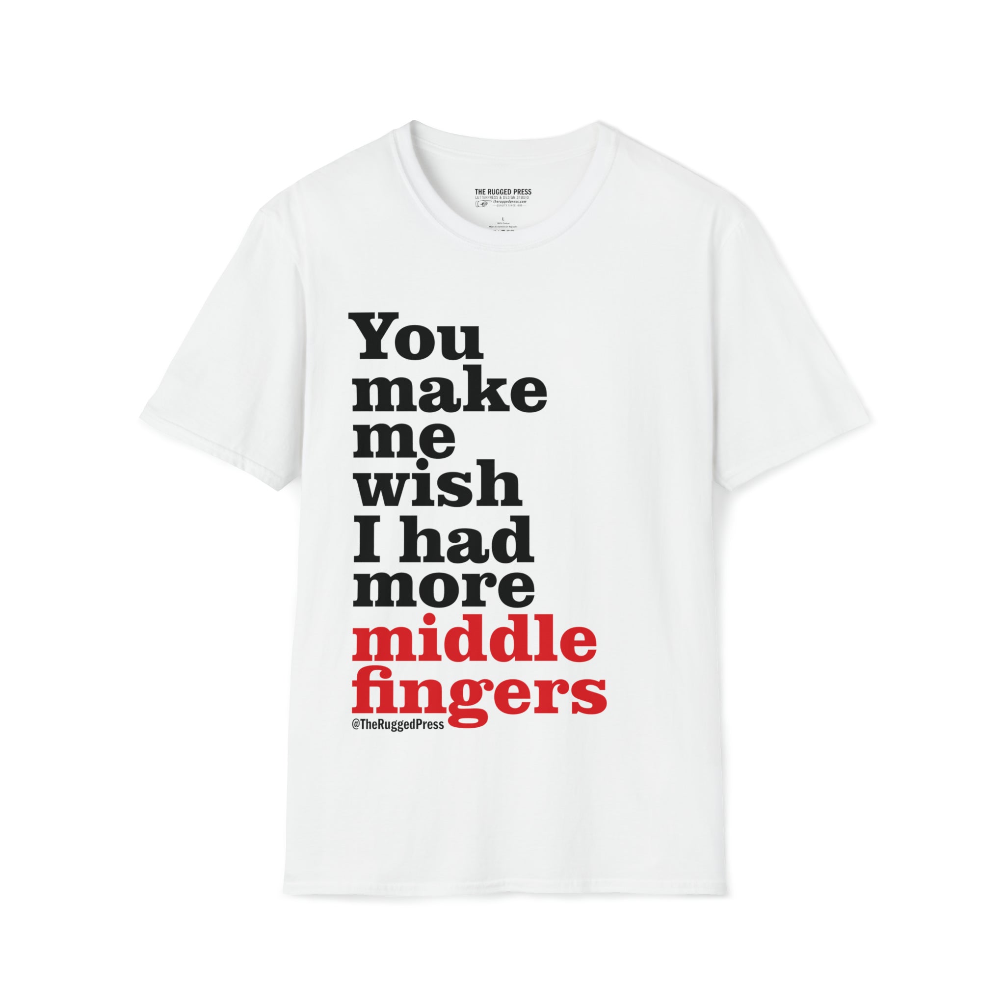 You make me wish I had more middle fingers t shirt