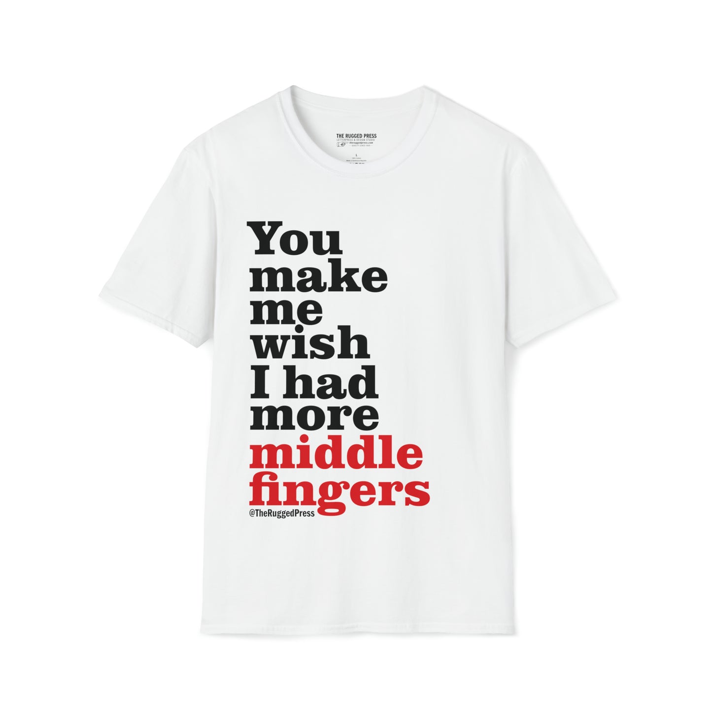 You make me wish I had more middle fingers – t-shirt