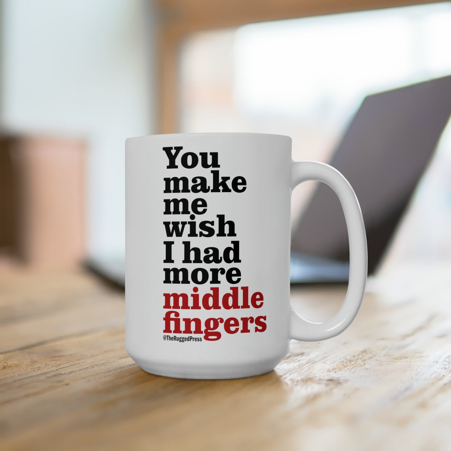 You make me wish I had more middle fingers - Ceramic Mug 15oz