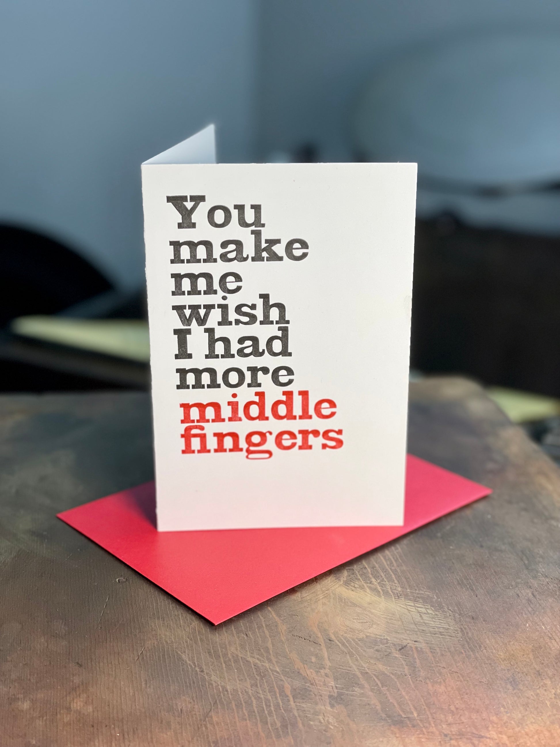 You make me wish i had more middle fingers – 4x6in letterpress greeting card